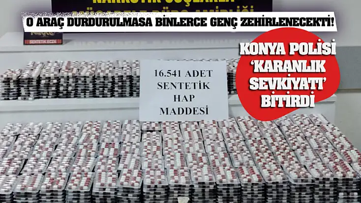 O araç durdurulmasa binlerce genç zehirlenecekti! Konya Polisi ‘karanlık sevkiyatı’ bitirdi