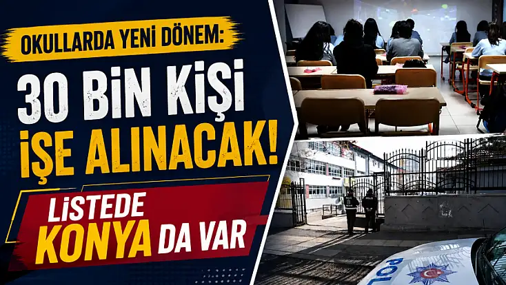 Okullarda yeni dönem: 30 bin kişi işe alınacak! Listede Konya da var