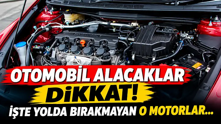 Otomobil alacaklar dikkat! İşte yolda bırakmayan o motorlar...