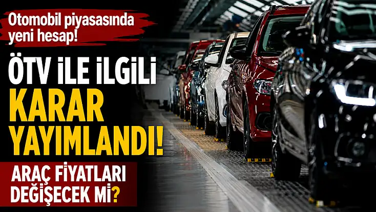 Otomobil piyasasında yeni hesap! ÖTV ile ilgili karar yayımlandı: Araç fiyatları değişecek mi?