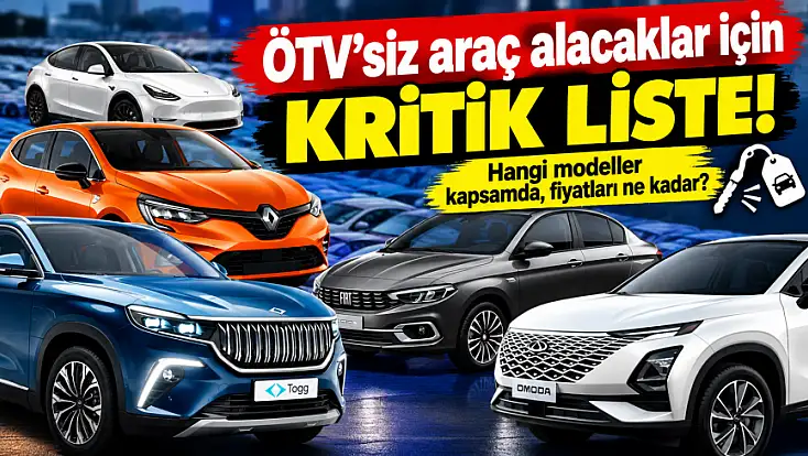ÖTV'siz araç alacaklar için kritik liste! Hangi modeller kapsamda, fiyatları ne kadar?