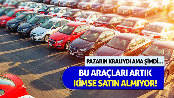 Pazarın kralıydı ama şimdi… Bu araçları artık kimse satın almıyor!