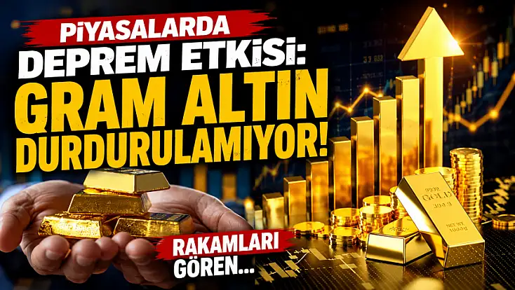 Piyasalarda deprem etkisi: Gram altın durdurulamıyor! Rakamları gören...