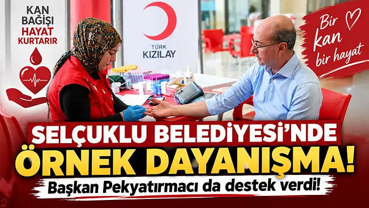 Selçuklu Belediyesi’nde örnek dayanışma! Başkan Pekyatırmacı da destek verdi!