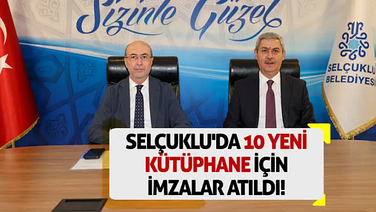 Selçuklu'da 10 yeni kütüphane için imzalar atıldı!