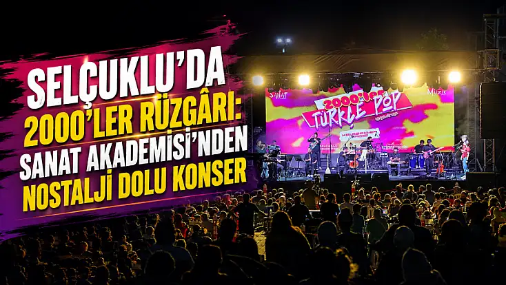 Selçuklu’da 2000’ler rüzgârı: Sanat Akademisi’nden nostalji dolu konser