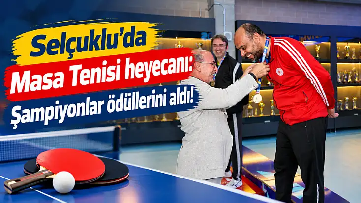 Selçuklu’da Masa Tenisi heyecanı: Şampiyonlar ödüllerini aldı!