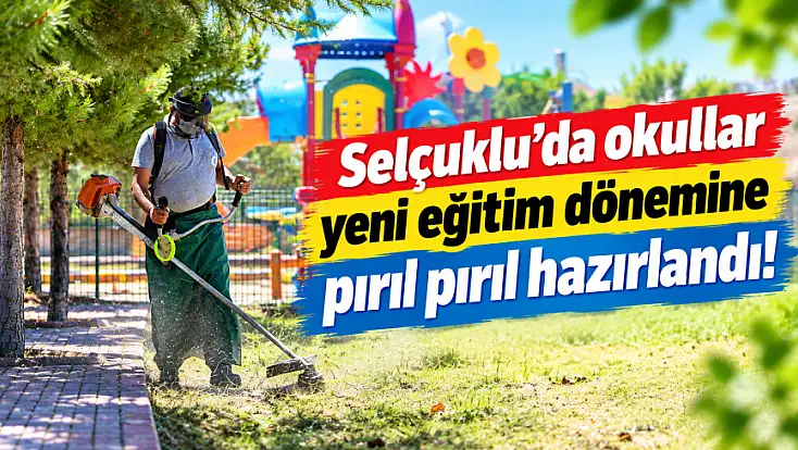 Selçuklu’da okullar yeni eğitim dönemine pırıl pırıl hazırlandı!
