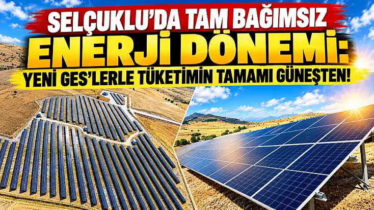 Selçuklu’da tam bağımsız enerji dönemi: Yeni GES’lerle tüketimin tamamı Güneşten!