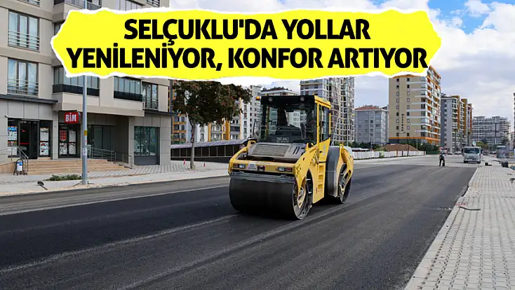 Selçuklu'da yollar yenileniyor, konfor artıyor