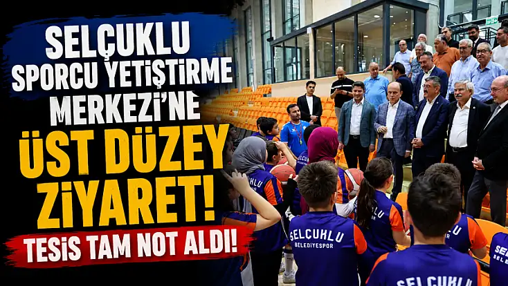 Selçuklu Sporcu Yetiştirme Merkezi’ne üst düzey ziyaret! Tesis tam not aldı!