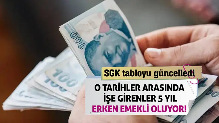 SGK tabloyu güncelledi: O tarihler arasında işe girenler 5 yıl erken emekli oluyor!