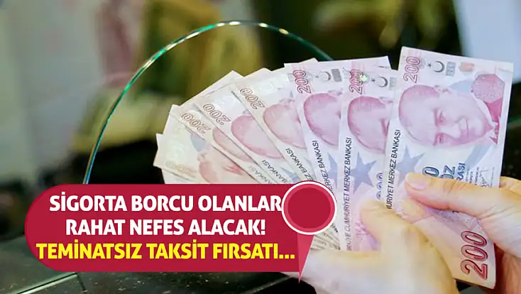 Sigorta borcu olanlar rahat nefes alacak! Teminatsız taksit fırsatı...