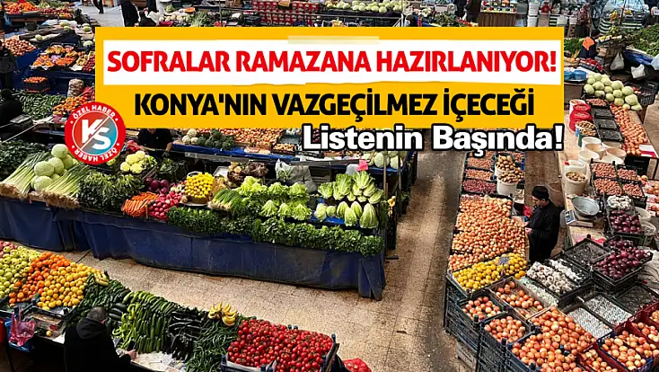 Sofralar Ramazana hazırlanıyor! Konya'nın vazgeçilmez içeceği baş listede!