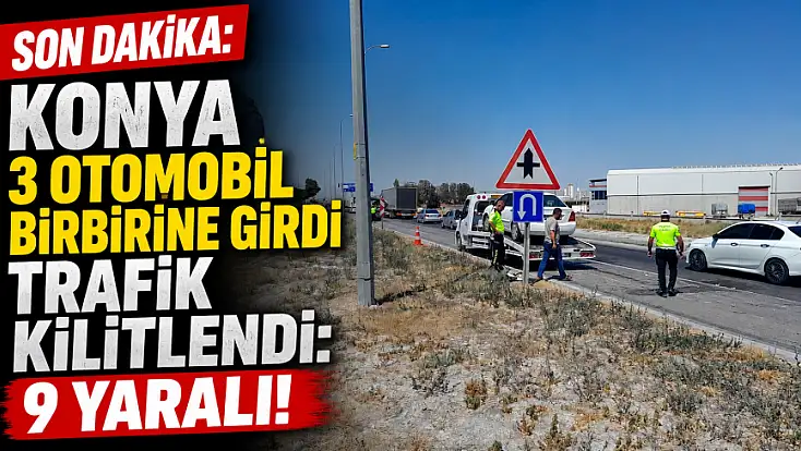Son dakika: Konya 3 otomobil birbirine girdi trafik kilitlendi: 9 yaralı!