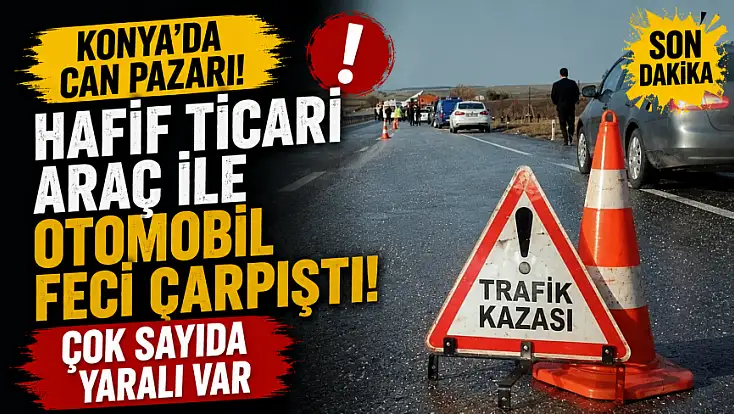 Son dakika: Konya'da can pazarı! Hafif ticari araç ile otomobil feci çarpıştı!