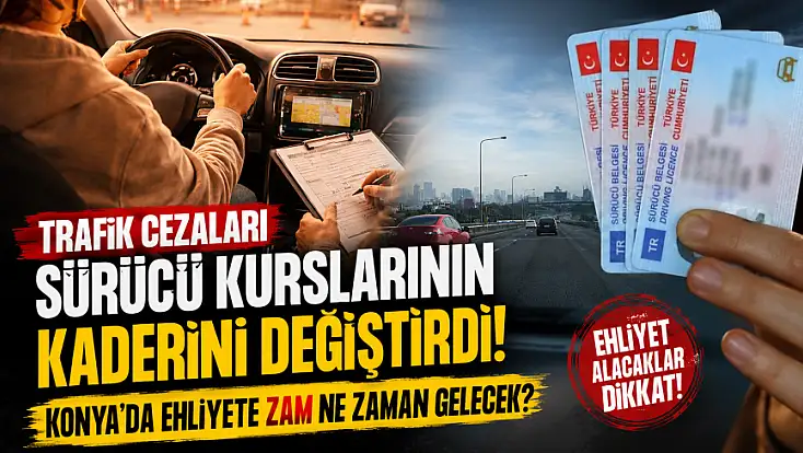 Trafik cezaları sürücü kurslarının kaderini değiştirdi! Konya’da ehliyete zam ne zaman gelecek?