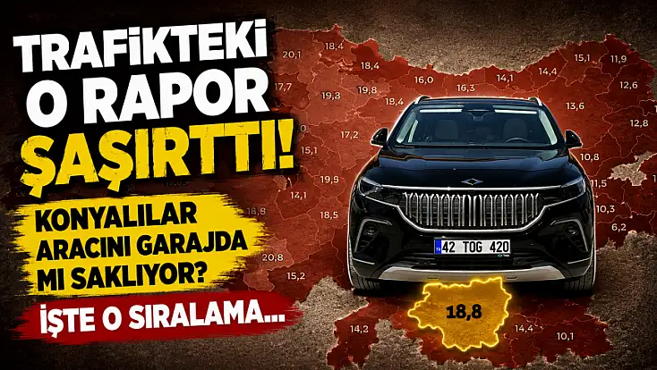 Trafikteki o rapor şaşırttı! Konyalılar aracını garajda mı saklıyor? İşte o sıralama…