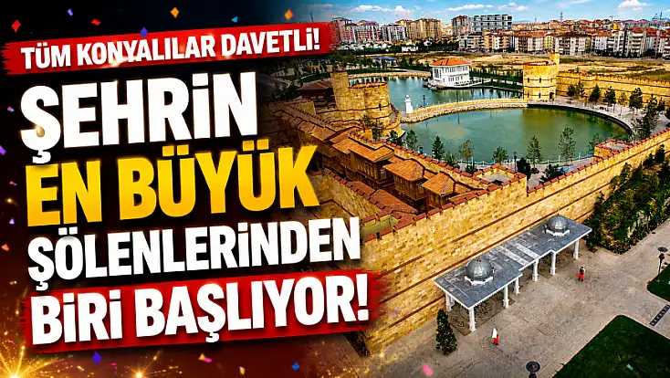 Tüm Konyalılar davetli! Şehrin en büyük şölenlerinden biri başlıyor!