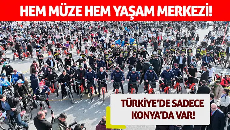 Türkiye’de sadece Konya’da var! Hem müze hem yaşam merkezi!