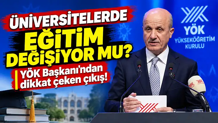Türkiye’nin üniversiteleri için büyük hedef! YÖK Başkanı yeni yaklaşımı anlattı