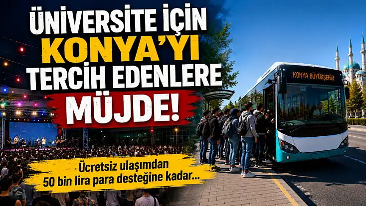 Üniversite için Konya'yı tercih edenlere müjde! Ücretsiz ulaşımdan 50 bin lira para desteğine kadar...
