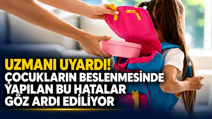 Uzmanı uyardı! Çocukların beslenmesinde yapılan bu hatalar göz ardı ediliyor