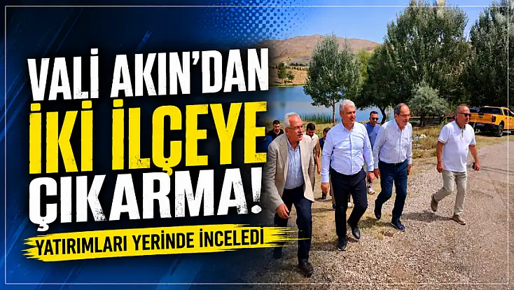 Vali Akın’dan iki ilçeye çıkarma! Yatırımları yerinde inceledi