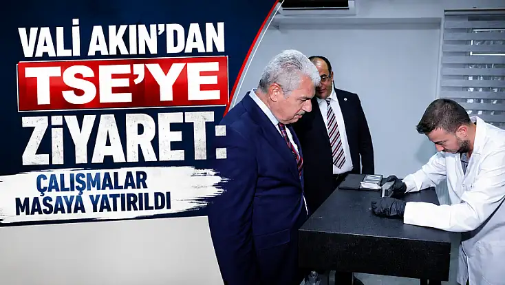 Vali Akın'dan TSE'ye ziyaret: Çalışmalar masaya yatırıldı