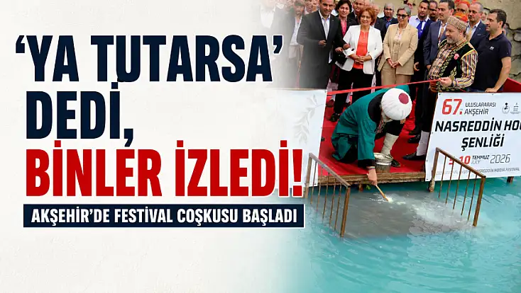 'Ya tutarsa' dedi, binler izledi! Akşehir'de festival coşkusu başladı