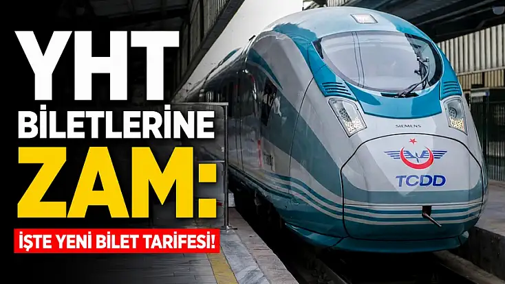 YHT biletlerine zam: İşte yeni bilet tarifesi!