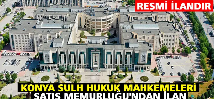 Konya Sulh Hukuk Mahkemeleri Satış Memurluğu'ndan İlan