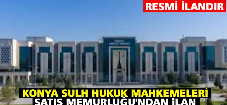Konya Sulh Hukuk Mahkemeleri Satış Memurluğu'ndan İlan