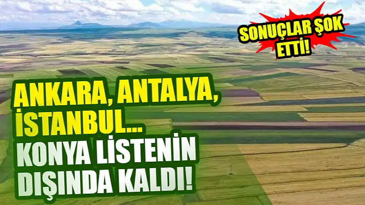 Ankara, Antalya, İstanbul… Konya listenin dışında kaldı! Sonuçlar şok etti!