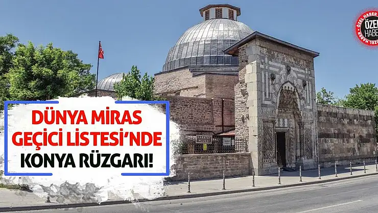Dünya Miras Geçici Listesi'nde Konya Rüzgarı!