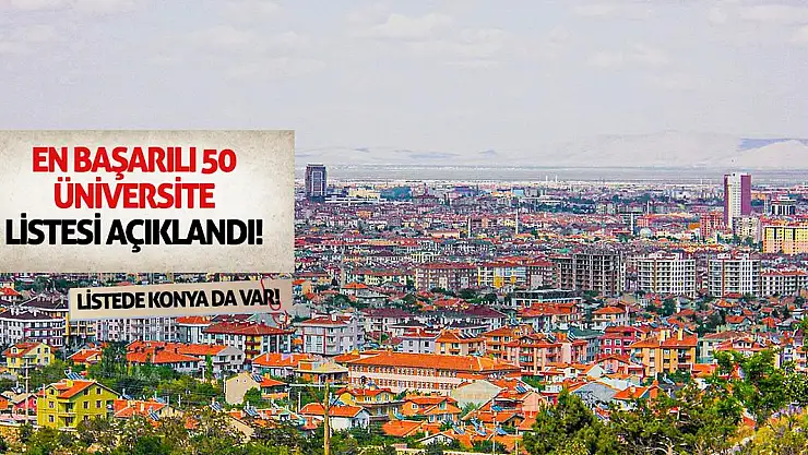 En başarılı 50 üniversite listesi açıklandı! Listede Konya da var!
