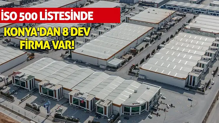 İSO 500 Listesinde Konya'dan 8 Dev Firma Var!