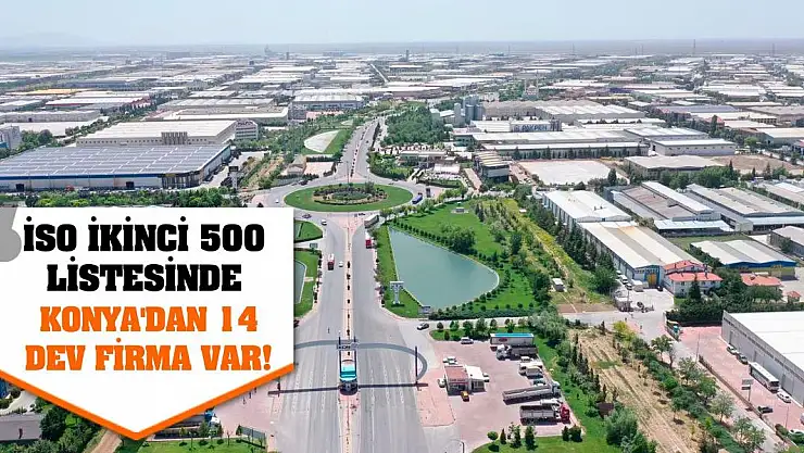 İSO İkinci 500 Listesinde Konya'dan 14 Dev Firma Var!