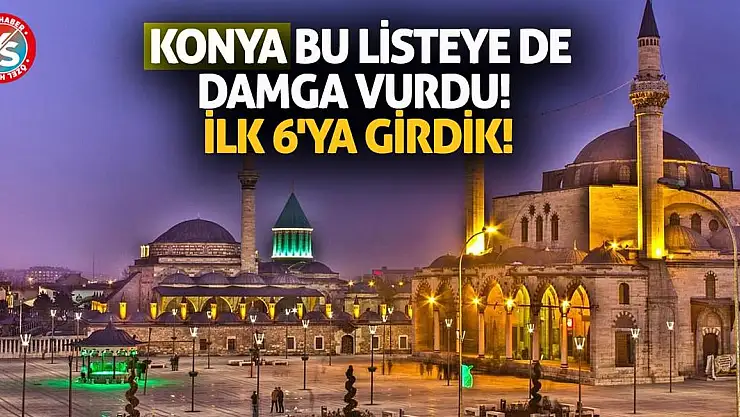 Konya bu listeye de damga vurdu! İlk 6'ya girdik!