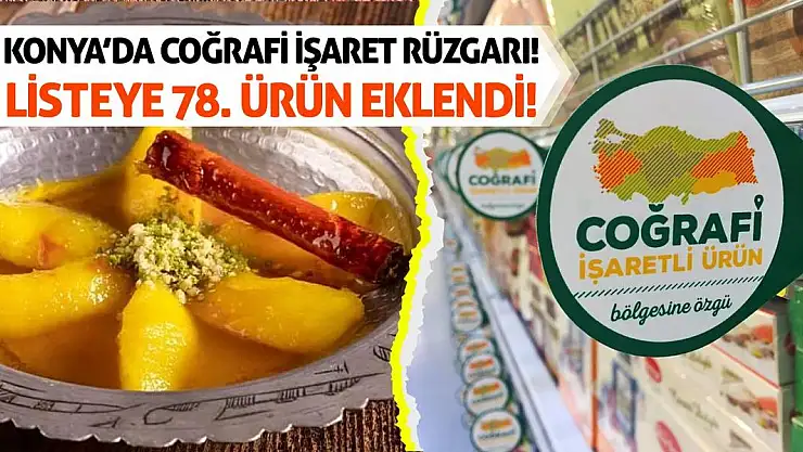 Konya'da Coğrafi İşaret Rüzgarı! Listeye 78. Ürün Eklendi!