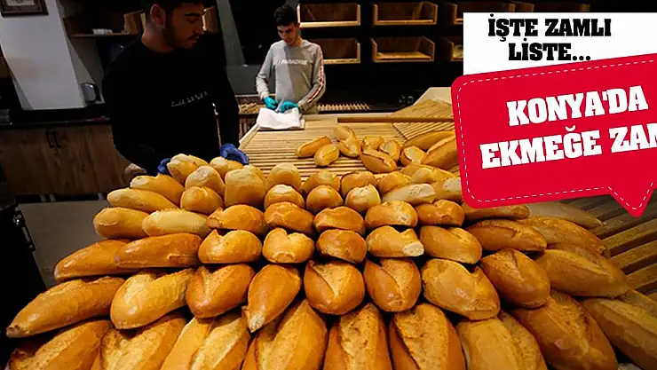 Konya'da Ekmeğe Zam! İşte zamlı liste...