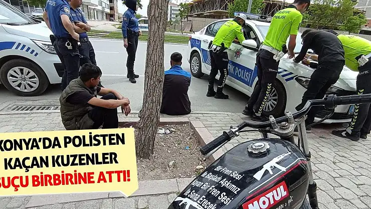 Konya'da Polisten Kaçan Kuzenler Suçu Birbirine Attı!