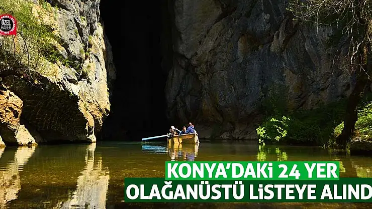 Konya'daki 24 Yer Olağanüstü Listeye Alındı