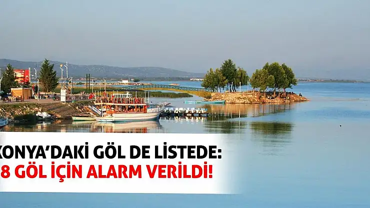 Konya'daki Göl de Listede: 8 Göl İçin Alarm Verildi!