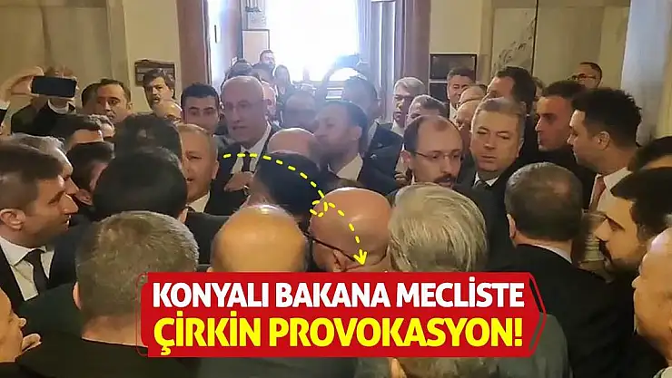 Konyalı Bakana Mecliste Çirkin Provokasyon!