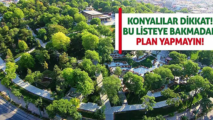 Konyalılar Dikkat! Bu Listeye Bakmadan Plan Yapmayın!