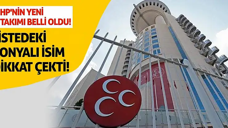 MHP'nin yeni A Takımı belli oldu! Listedeki Konyalı İsim Dikkat Çekti!