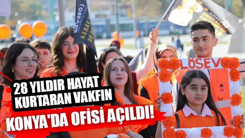 28 Yıldır Hayat Kurtaran Vakfın Konya'da Ofisi Açıldı!