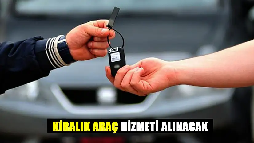 Kiralık Araç Hizmeti Alınacak