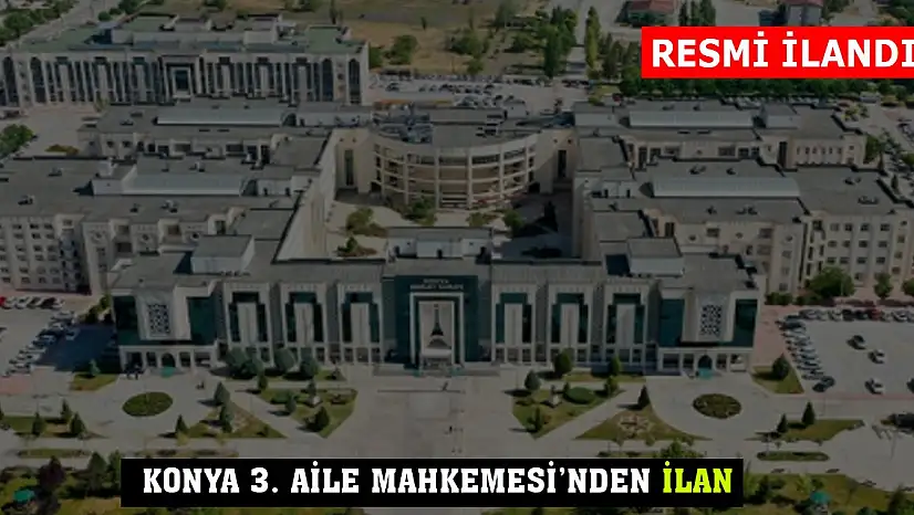 Konya 3. Aile Mahkemesi'nden ilan